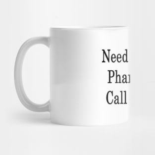 Need The Best Pharmacist? Call My Wife Mug